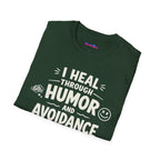 "I Heal Through Humor and Avoidance" T-Shirt