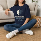 "Mentally Tired, Emotionally Loud" T-Shirt
