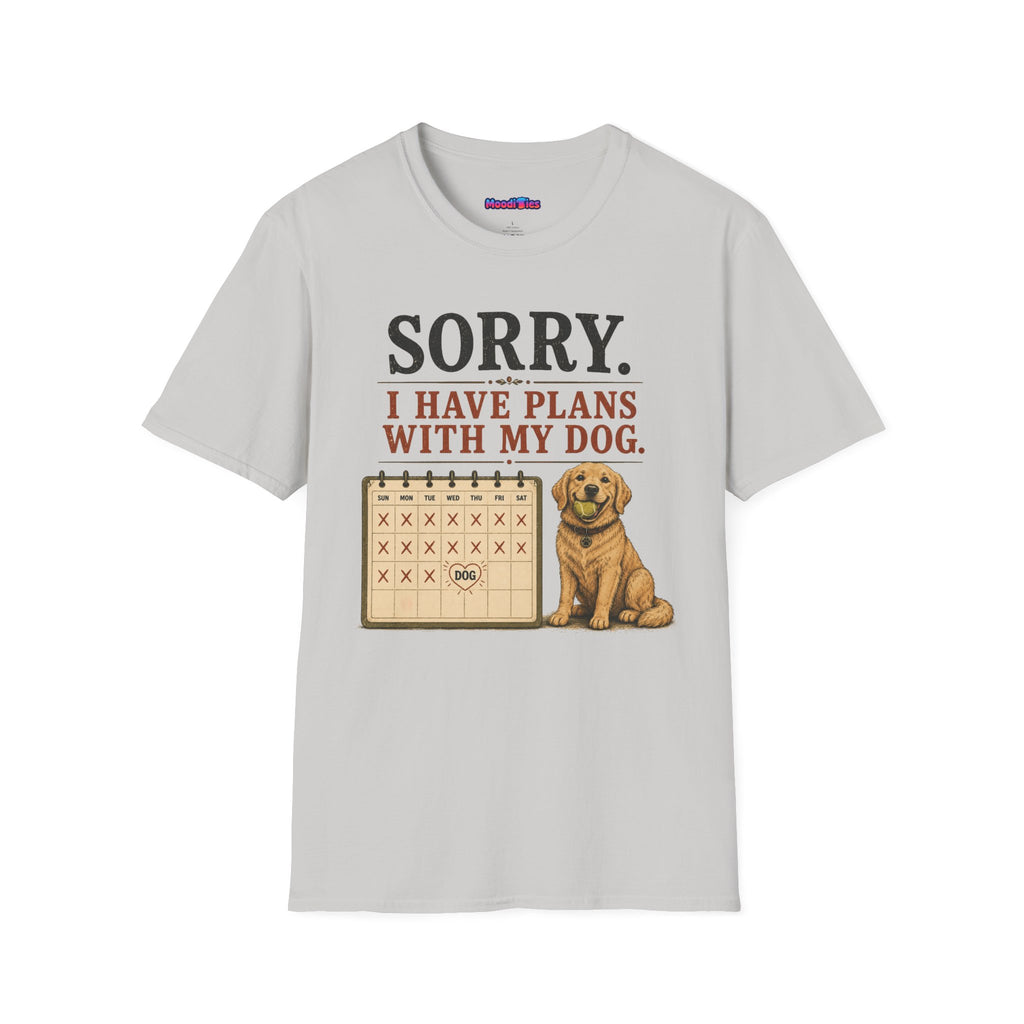 "Sorry. I Have Plans With My Dog." Happy Dog T-Shirt