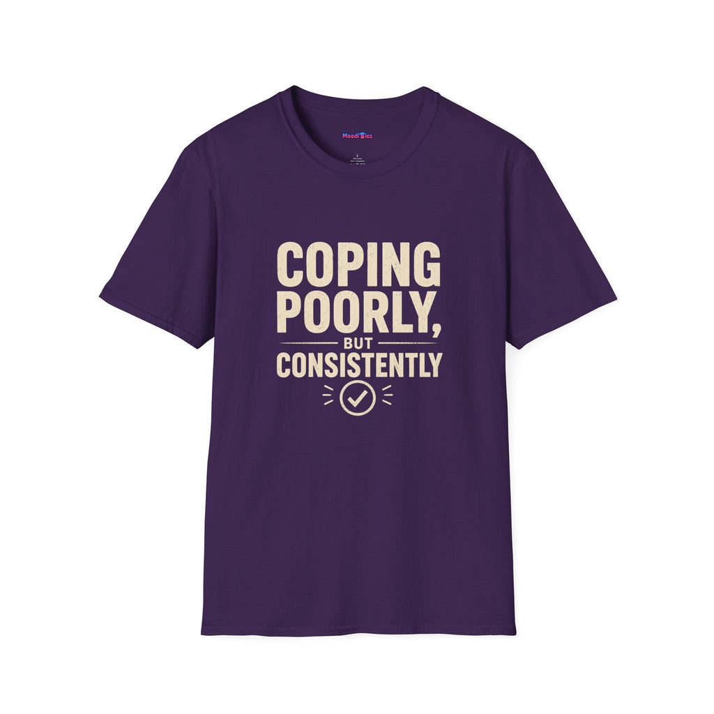 "Coping Poorly, But Consistently" T-Shirt