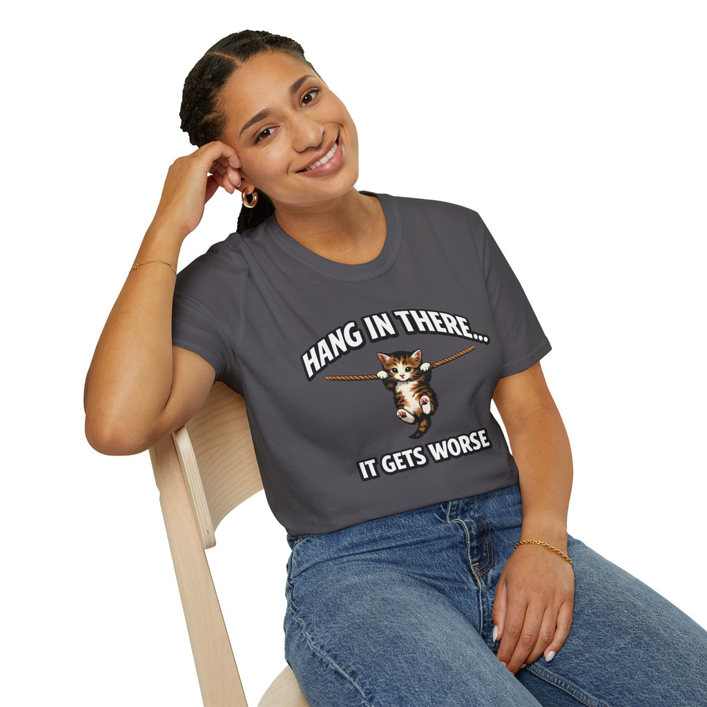 "Hang In There... It Gets Worse" Kitten T-Shirt