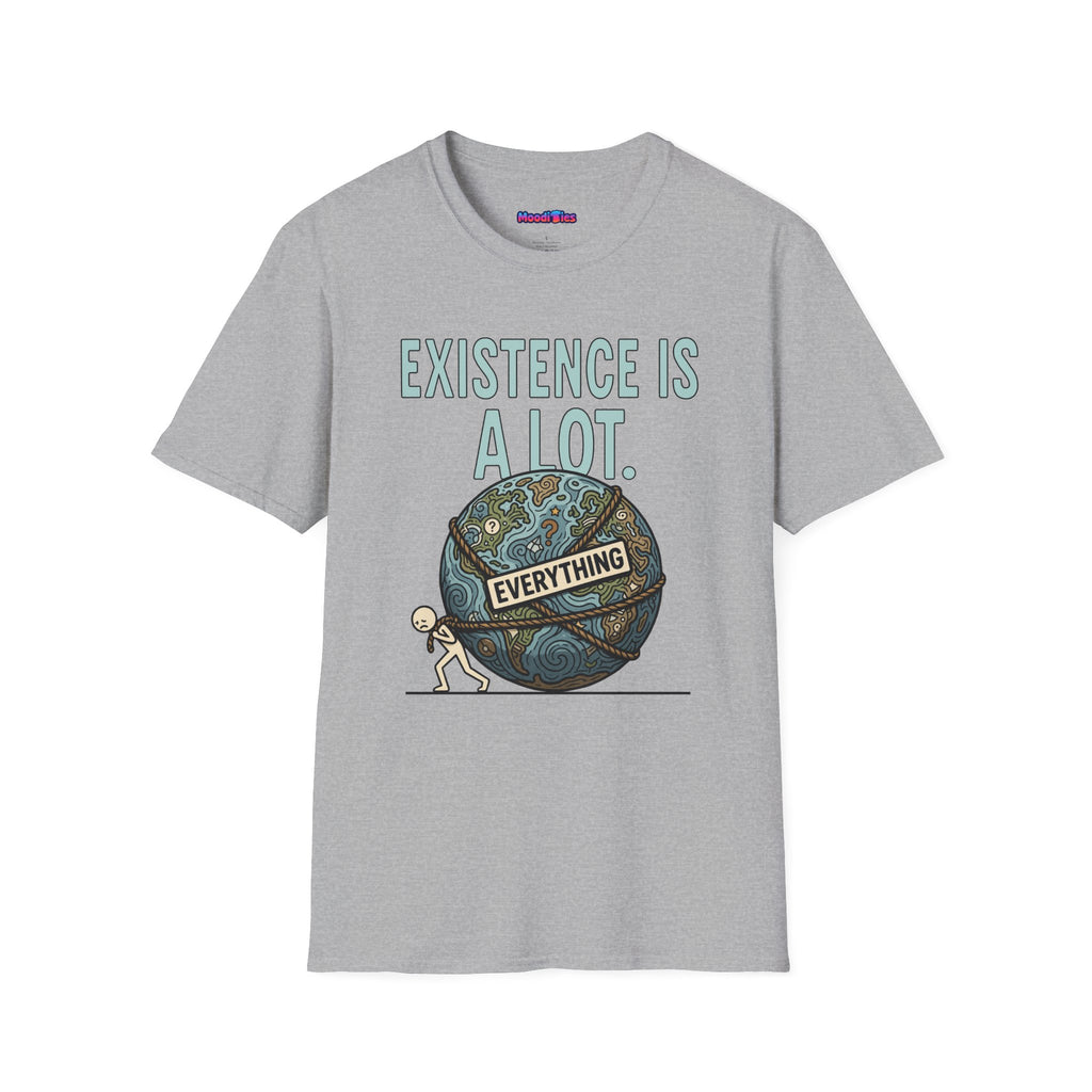 "Existence Is A LOT" Dragging the Weight of the World T-Shirt