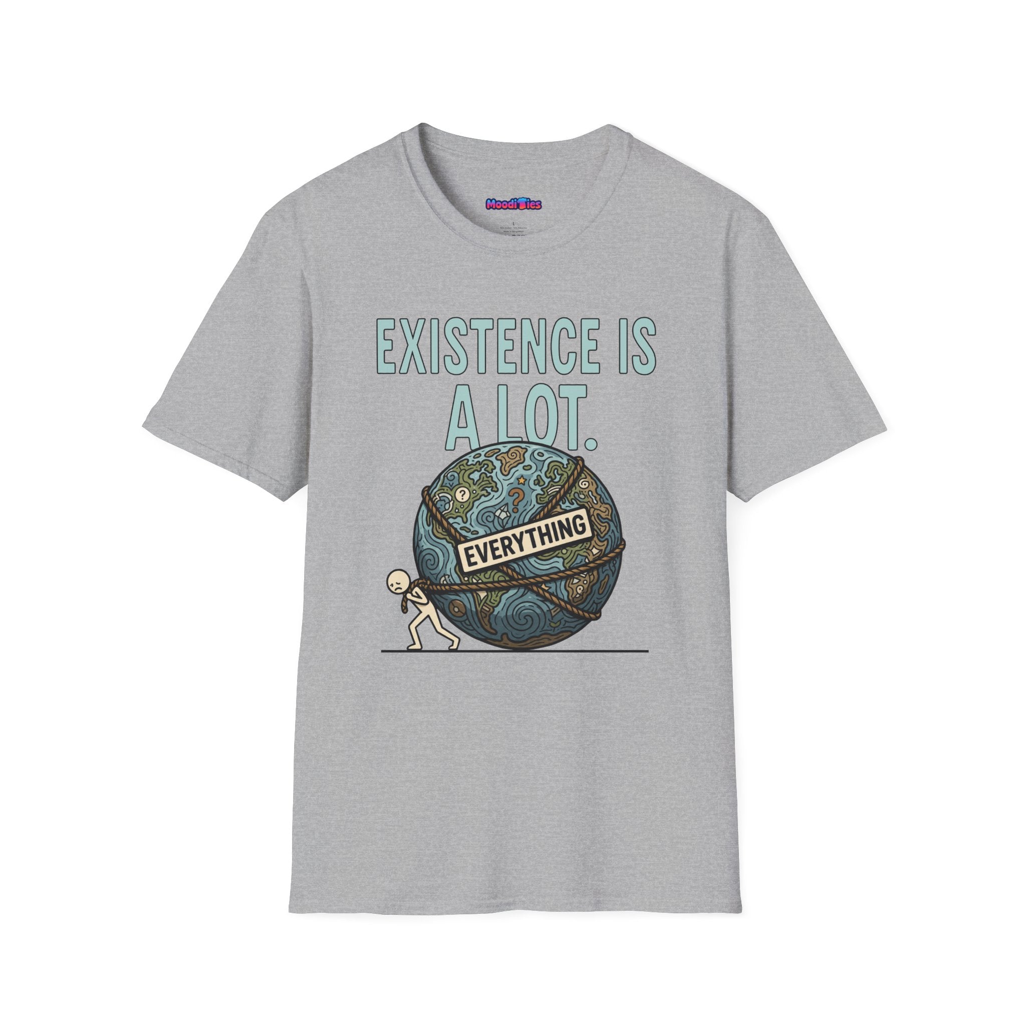 "Existence Is A LOT" Dragging the Weight of the World T-Shirt