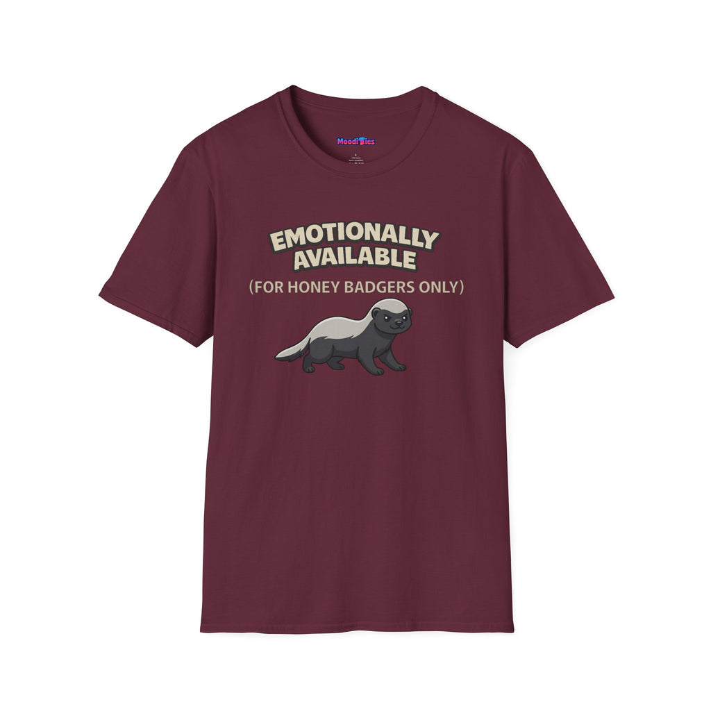 "Emotionally Available (For Honey Badgers Only)” Honey Badger T‑Shirt