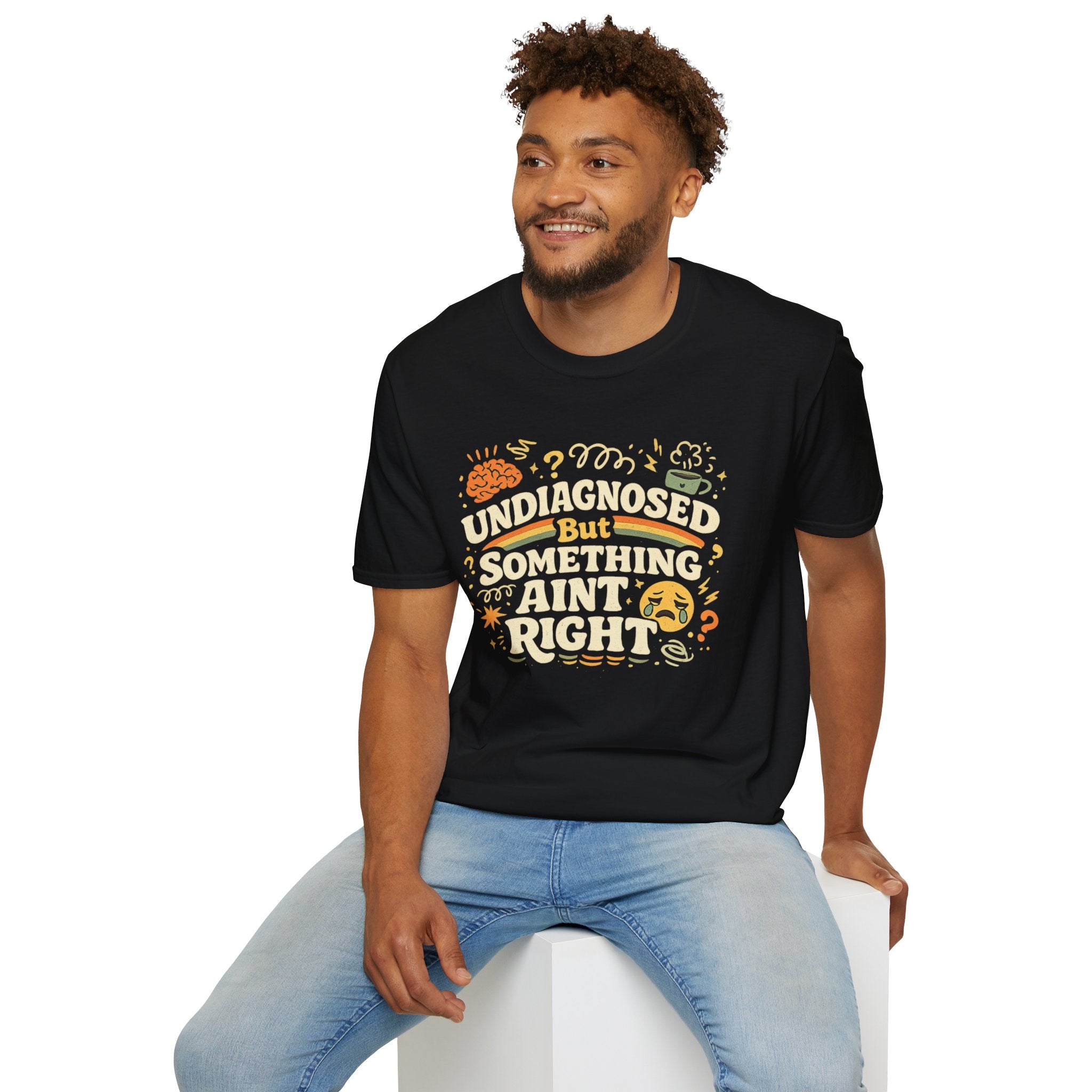 "Undiagnosed But Something Ain't Right" T-Shirt