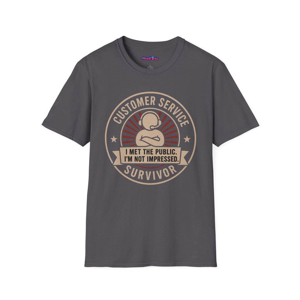 "Customer Service Survivor: I Met The Public, I’m Not Impressed" T-Shirt