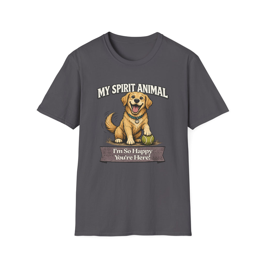 "My Spirit Animal: Dog (I'm So Happy You're Here)" T-Shirt
