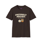 "Emotionally Available (For Snacks Only)" T-Shirt
