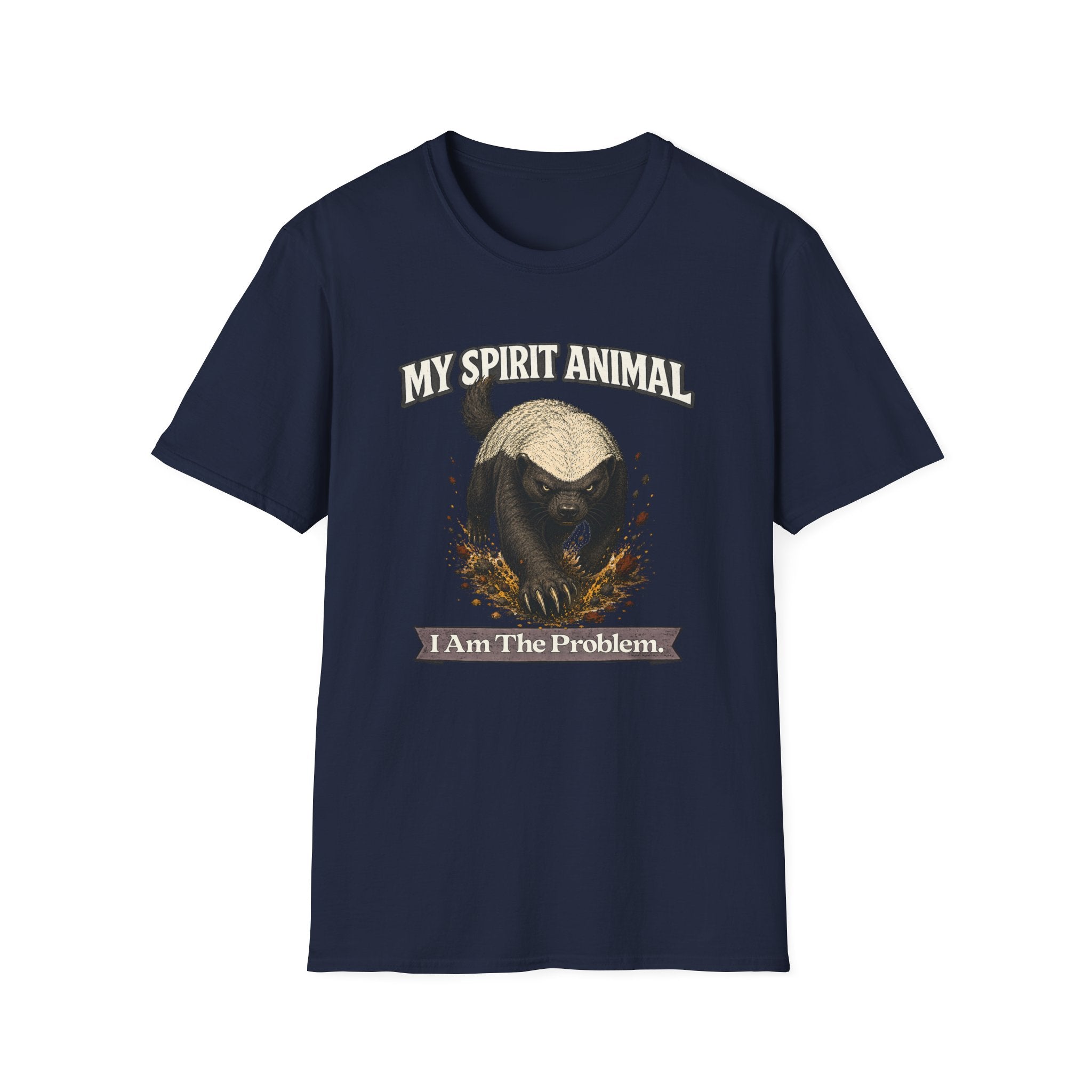 "My Spirit Animal: Honey Badger (I Am The Problem)" T-Shirt
