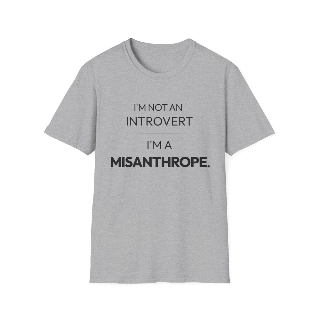"I'm Not An Introvert ... I'm A Misanthrope." T-Shirt