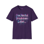 "One Mental Breakdown Later" T-Shirt