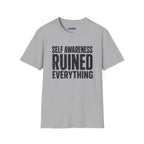 "Self-Awareness Ruined Everything" T-Shirt