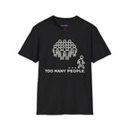 "Too Many People." Funny Misanthrope T-Shirt