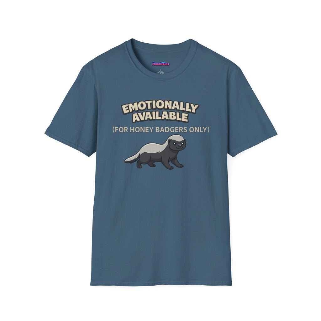 "Emotionally Available (For Honey Badgers Only)” Honey Badger T‑Shirt
