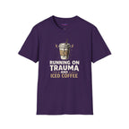 "Running On Trauma And Iced Coffee" Coffee Lovers T-Shirt