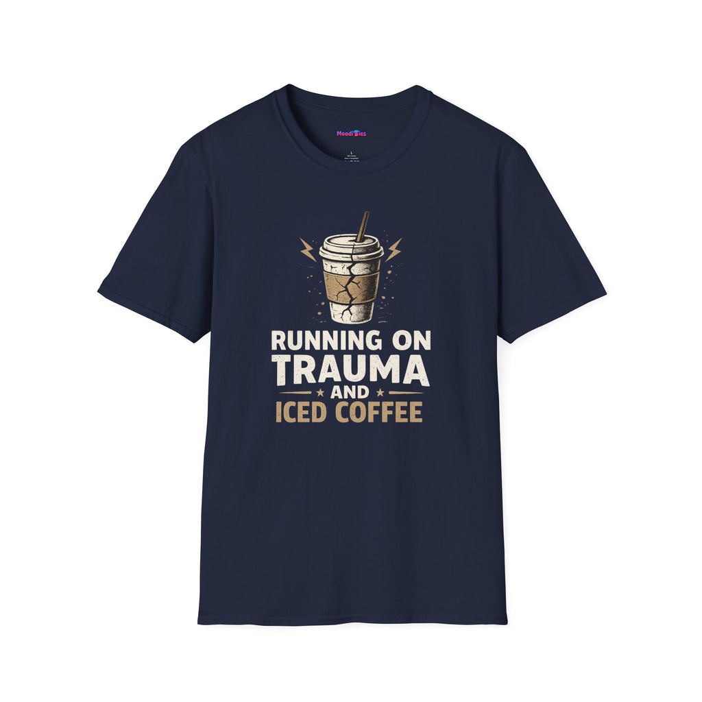"Running On Trauma And Iced Coffee" Coffee Lovers T-Shirt