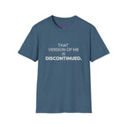 "That Version of Me Is Discontinued." T-Shirt