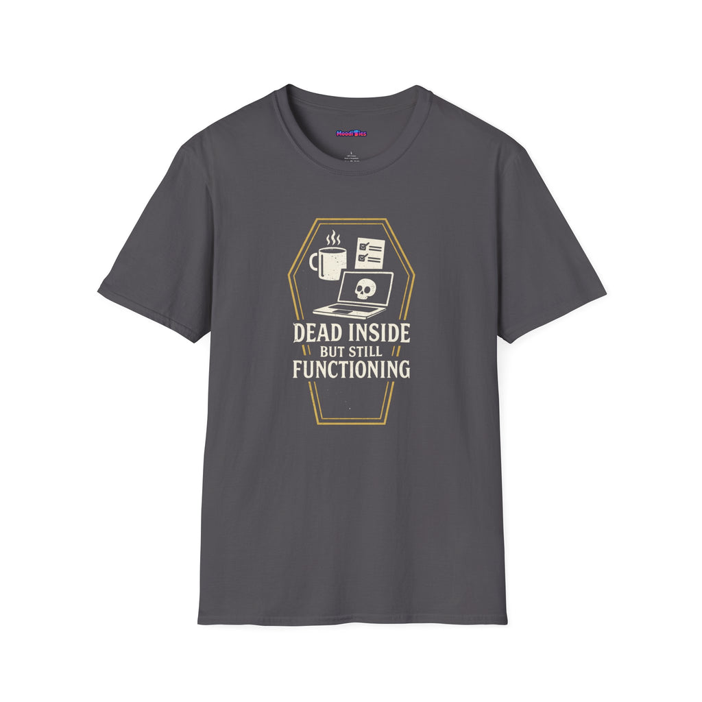 "Dead Inside But Still Functioning" T-Shirt
