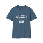 "I Stopped Being Nice. I Chose Kind." T-Shirt