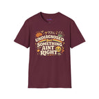 "Undiagnosed But Something Ain't Right" T-Shirt