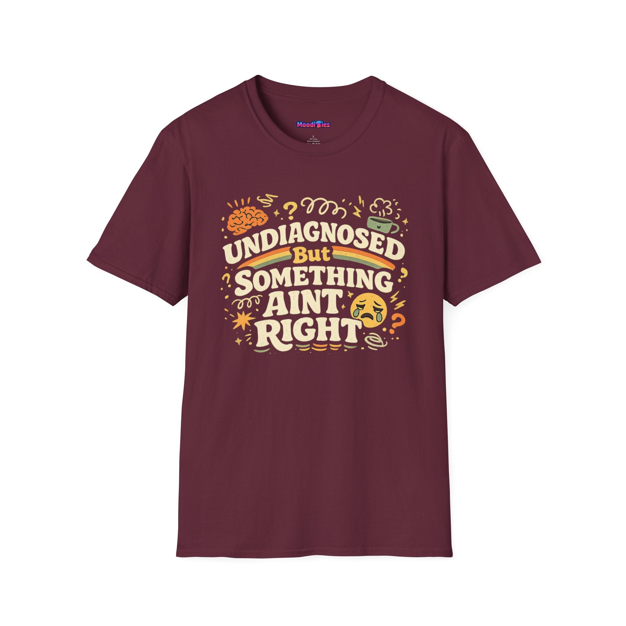 "Undiagnosed But Something Ain't Right" T-Shirt