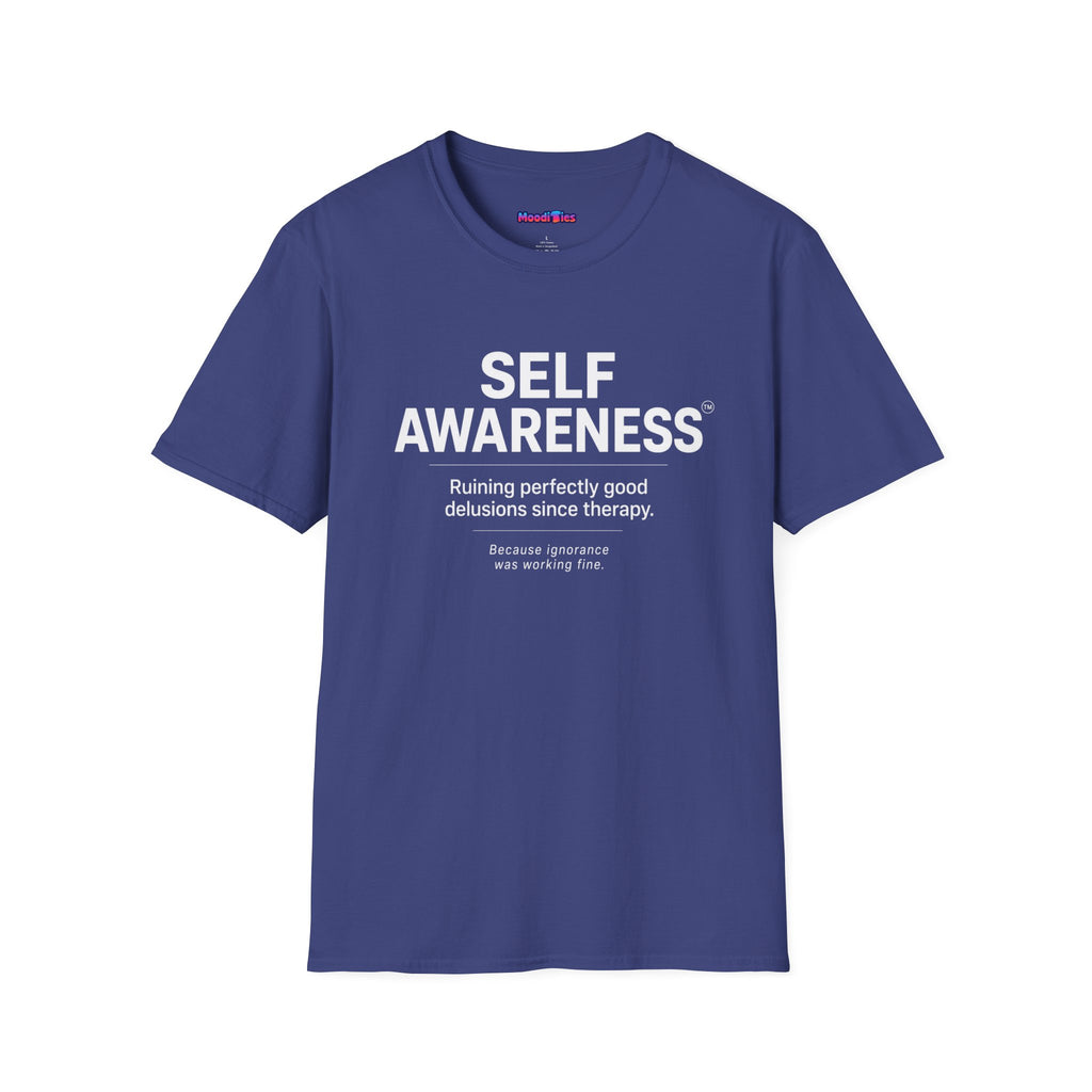 "Self-Awareness: Ruining Perfectly Good Delusions Since Therapy" T-Shirt