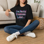 "One Mental Breakdown Later" T-Shirt