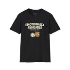 "Emotionally Available (For Snacks Only)" T-Shirt