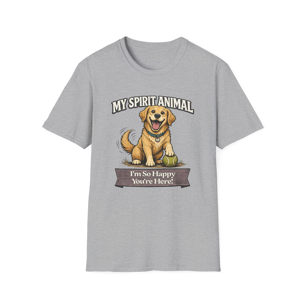 "My Spirit Animal: Dog (I'm So Happy You're Here)" T-Shirt