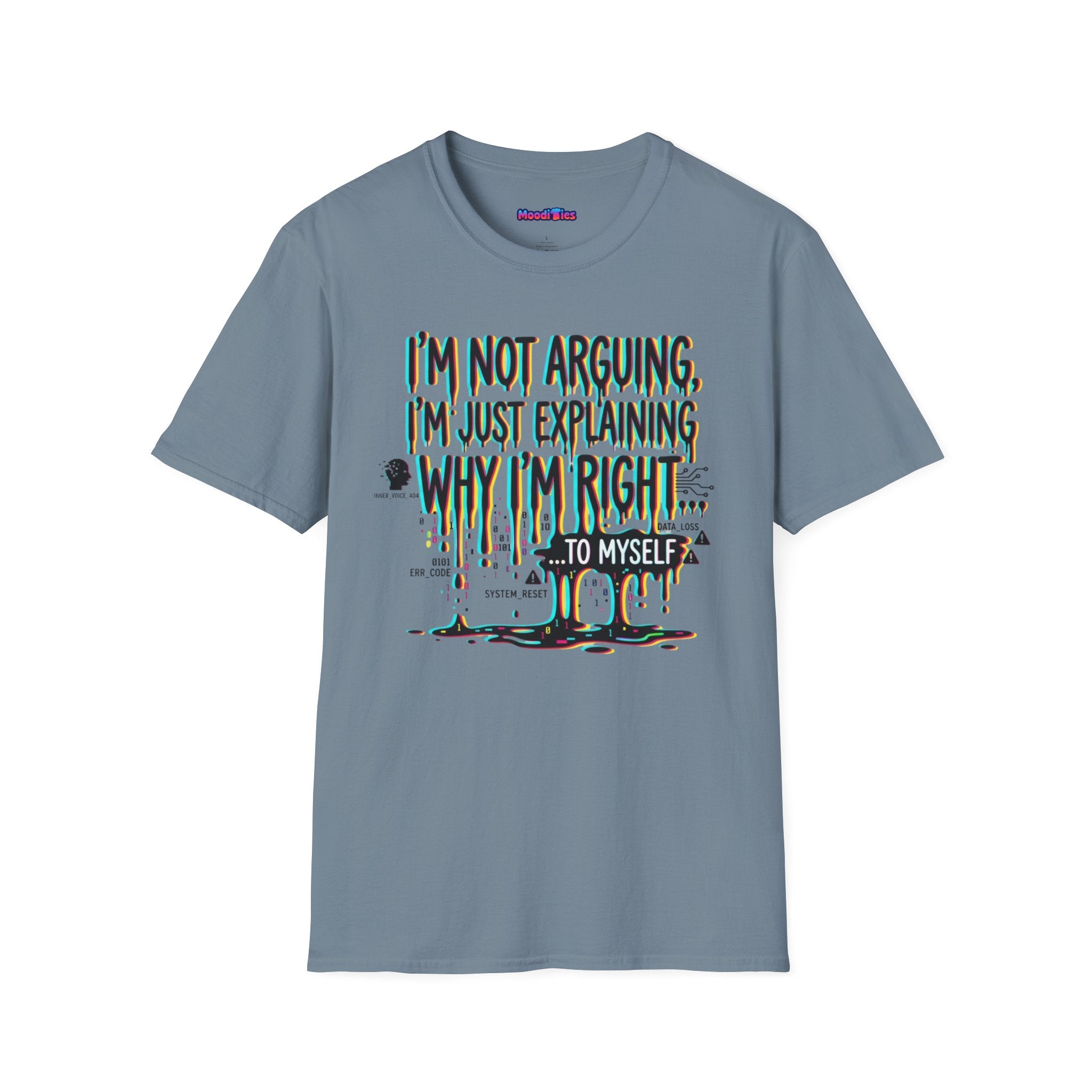 "I'm Not Arguing. I'm Just Explaining Why I'm Right ... to Myself" T-Shirt