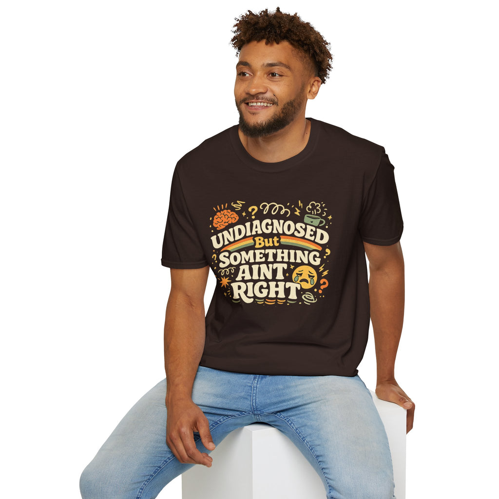 "Undiagnosed But Something Ain't Right" T-Shirt