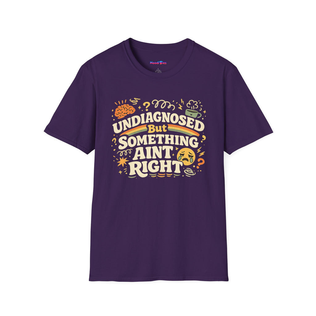"Undiagnosed But Something Ain't Right" T-Shirt