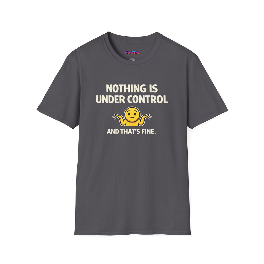 "Nothing Is Under Control And That's Fine" Shrug Emoji T-Shirt