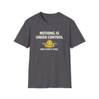 "Nothing Is Under Control And That's Fine" Shrug Emoji T-Shirt