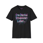 "One Mental Breakdown Later" T-Shirt