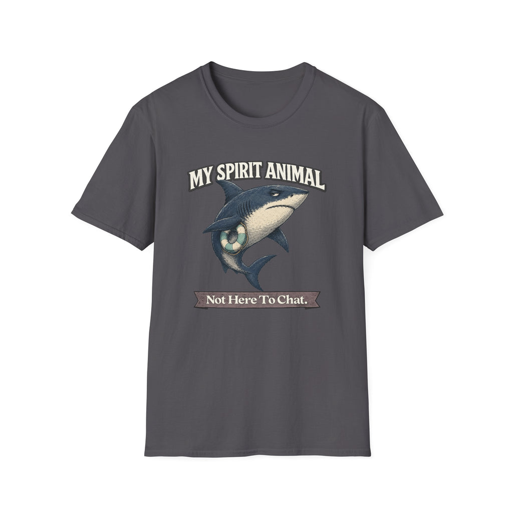 "My Spirit Animal: Shark (Not Here To Chat)" T-Shirt