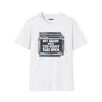 "My Brain Has Too Many Tabs Open" T-Shirt