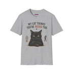 "My Cat Thinks You're Weird Too." Grumpy Cat T-Shirt
