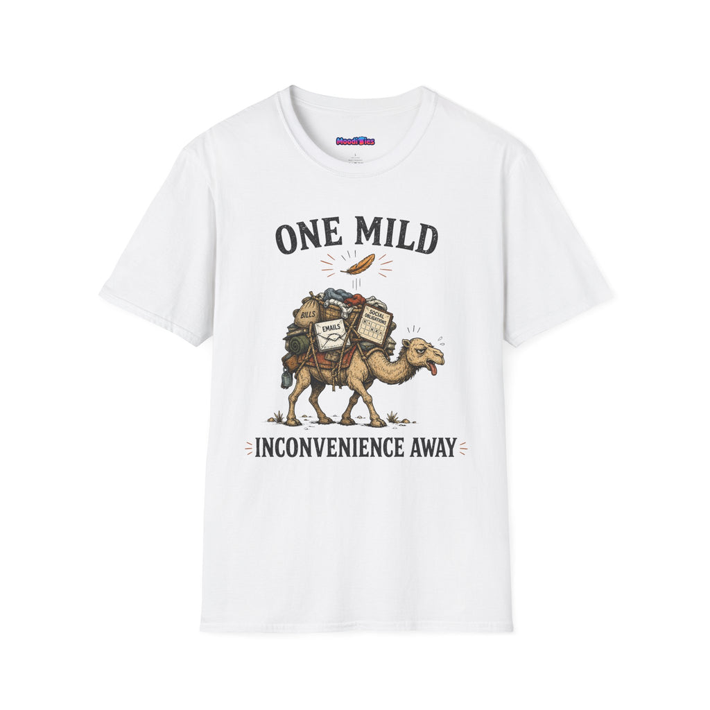 "One Mild Inconvenience Away" Feather That Broke the Camel's Back T-Shirt
