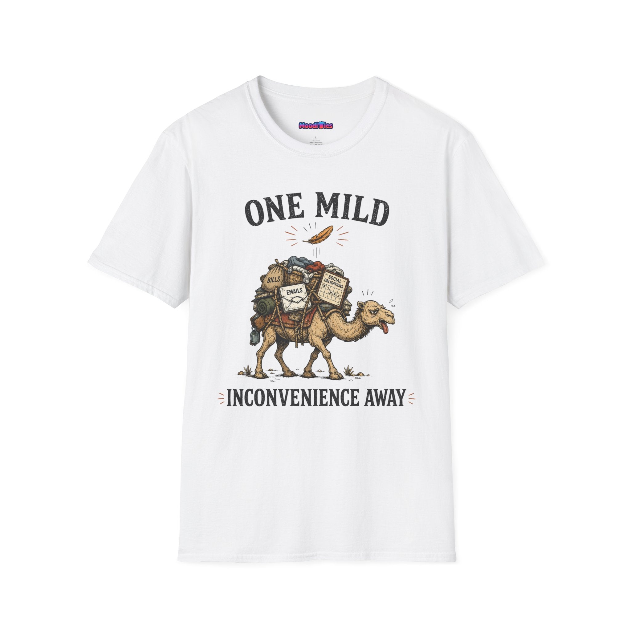 "One Mild Inconvenience Away" Feather That Broke the Camel's Back T-Shirt