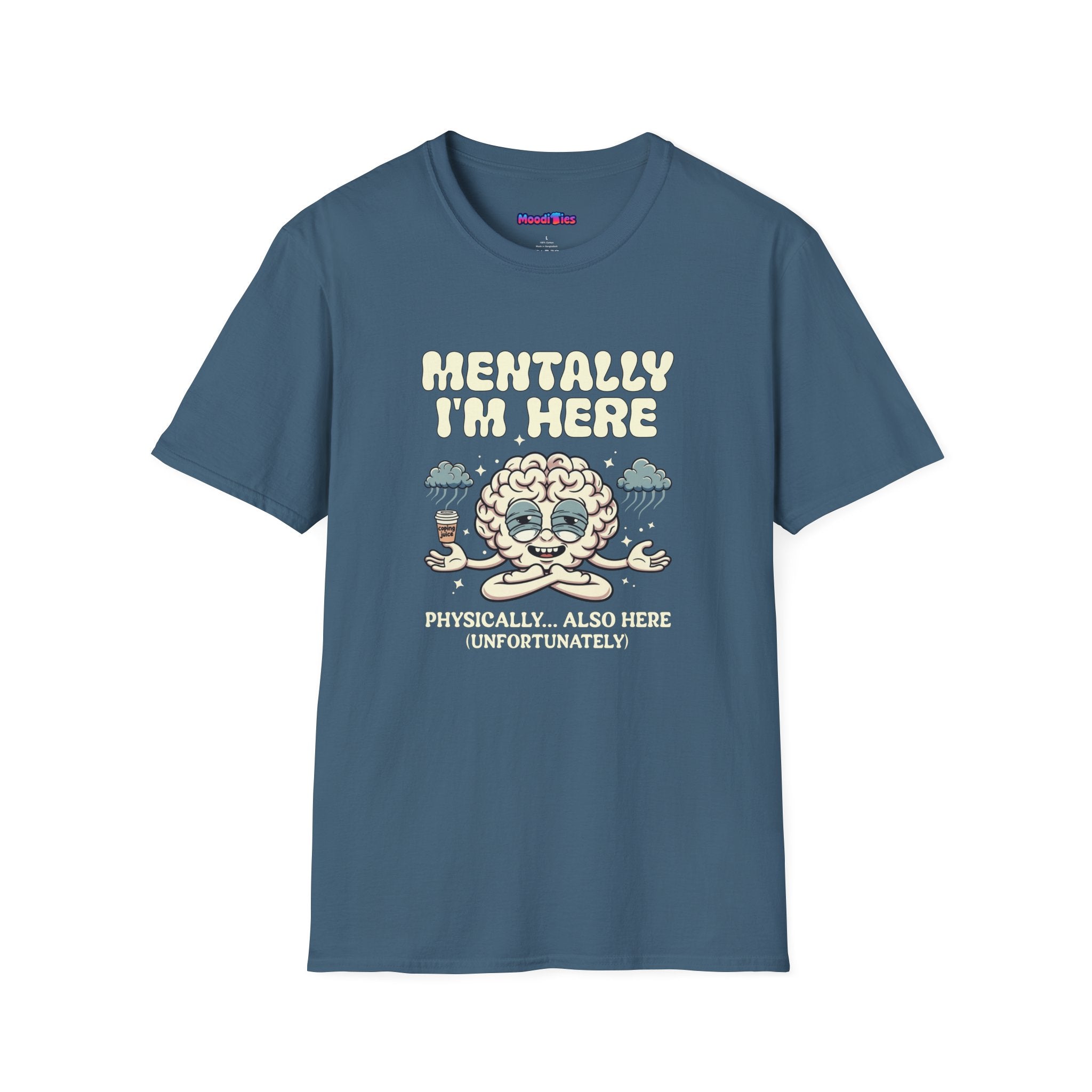 "Mentally I'm Here. Physically … Also Here (Unfortunately)" Exhausted Brain T-Shirt