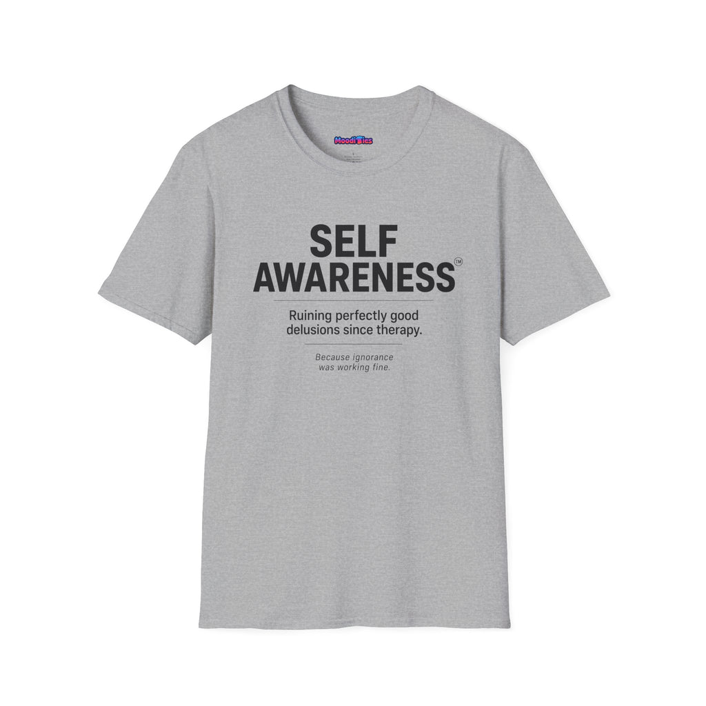 "Self-Awareness: Ruining Perfectly Good Delusions Since Therapy" T-Shirt