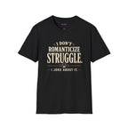 "I Don't Romanticize Struggle, I Joke About It" Funny Mental Health T-Shirt