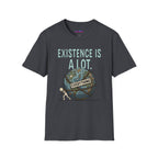 "Existence Is A LOT" Dragging the Weight of the World T-Shirt
