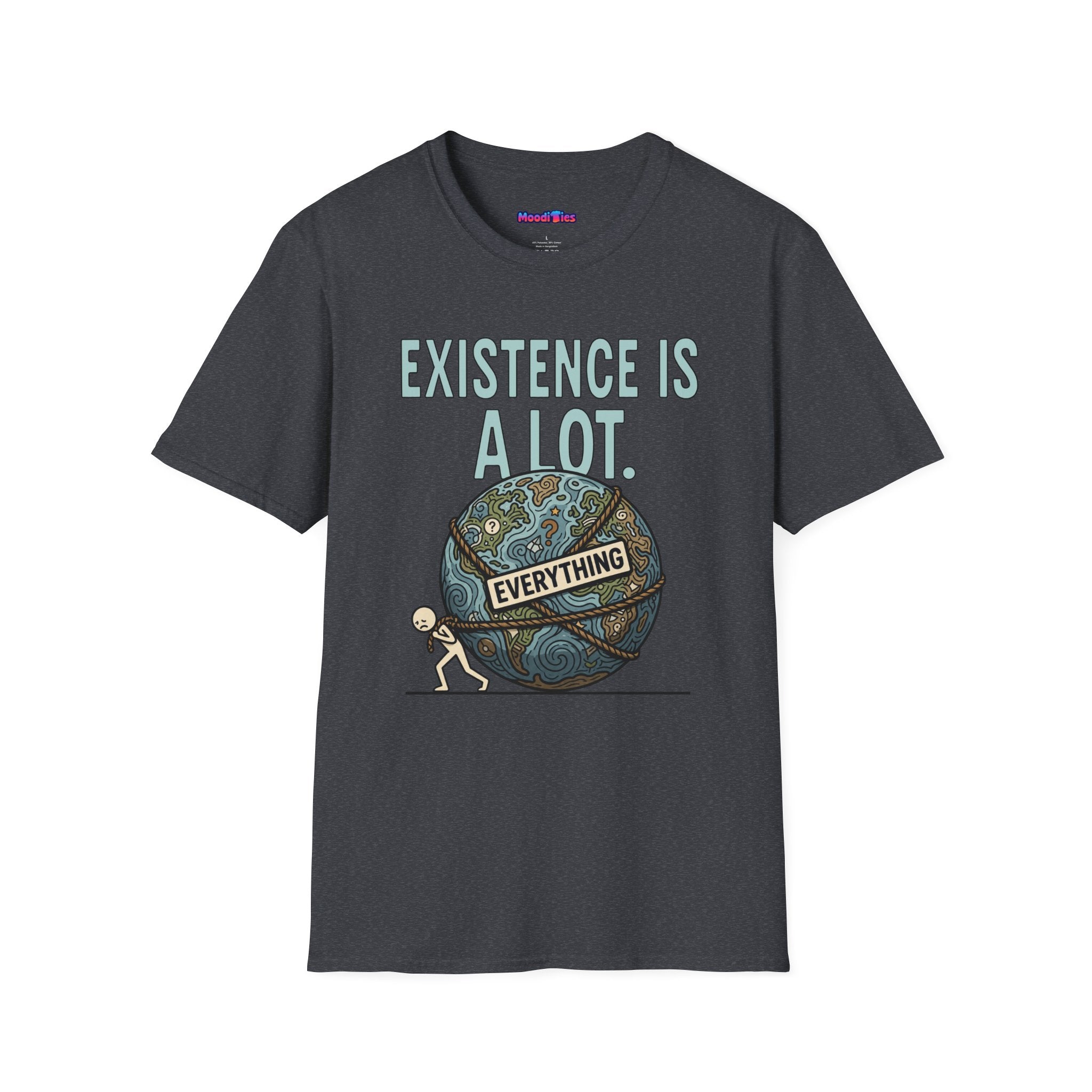 "Existence Is A LOT" Dragging the Weight of the World T-Shirt