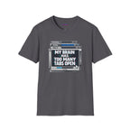 "My Brain Has Too Many Tabs Open" T-Shirt