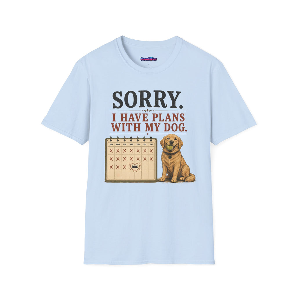 "Sorry. I Have Plans With My Dog." Happy Dog T-Shirt