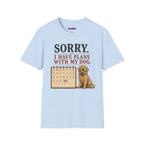 "Sorry. I Have Plans With My Dog." Happy Dog T-Shirt