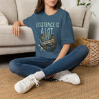 "Existence Is A LOT" Dragging the Weight of the World T-Shirt