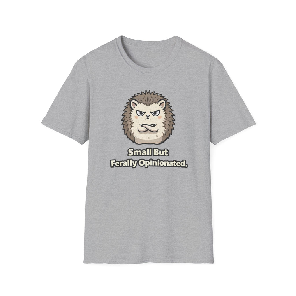"Small But Ferally Opinionated" Hedgehog T-Shirt